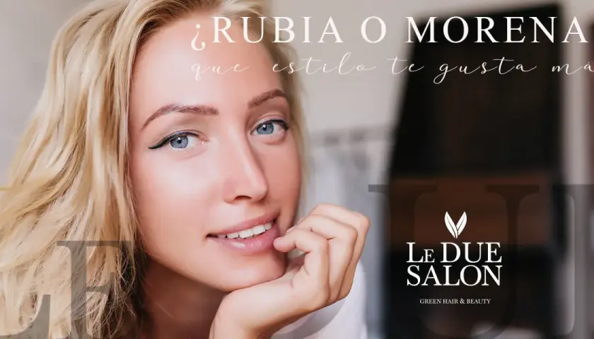 Primer plano de una mujer rubia con ojos azules, preguntando "¿Rubia o morena? ¿Qué estilo te gusta más?". Logo de Le Due Salon.