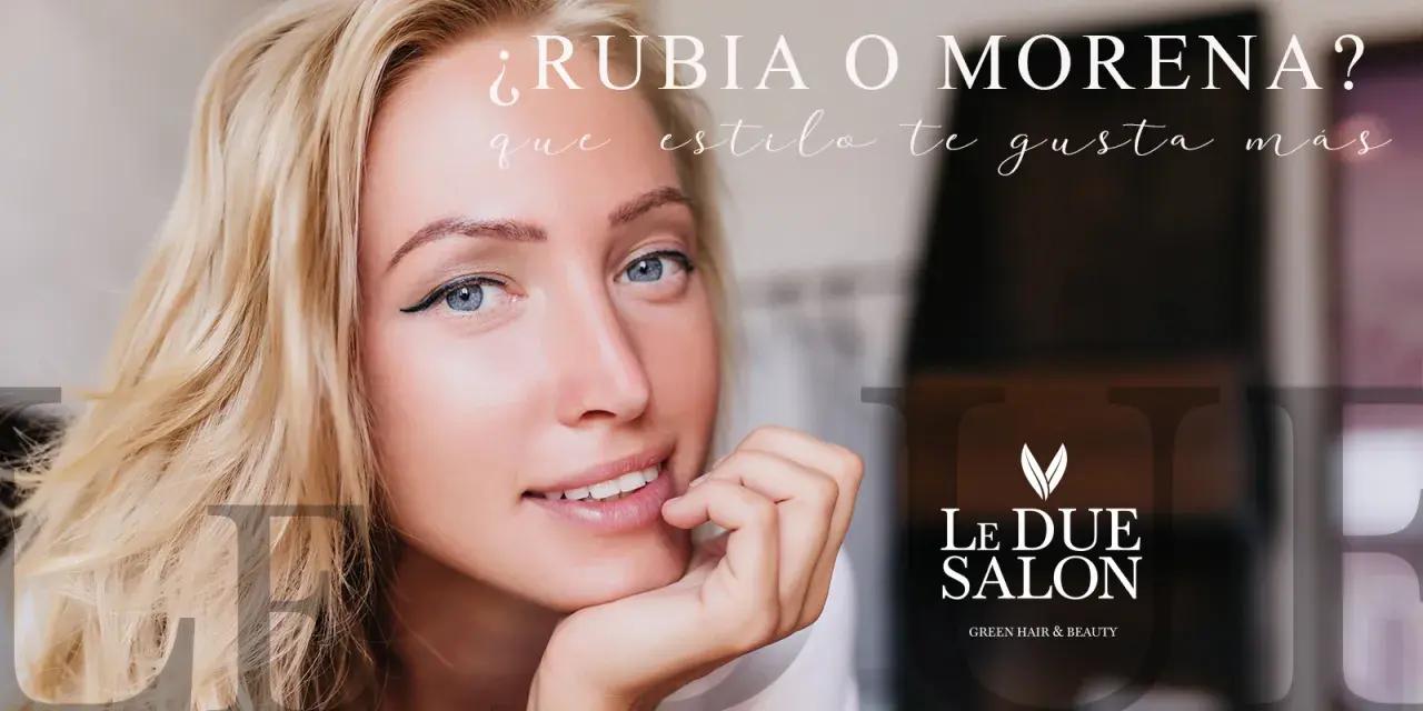 Primer plano de una mujer rubia con ojos azules, preguntando "¿Rubia o morena? ¿Qué estilo te gusta más?". Logo de Le Due Salon.